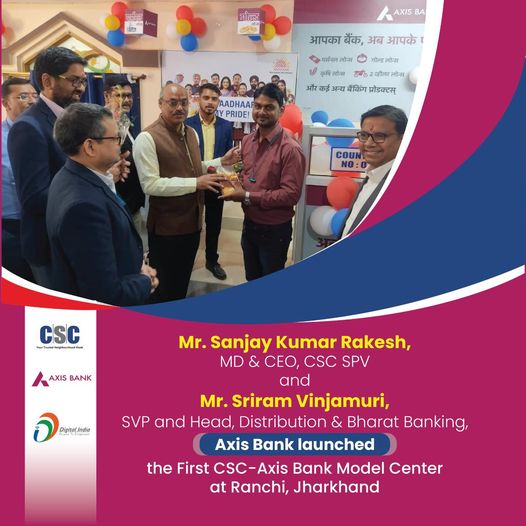 CSC-Axis Bank model centre was inaugurated by MD, CSC SPV Sanjay Rakesh and Sr.V…