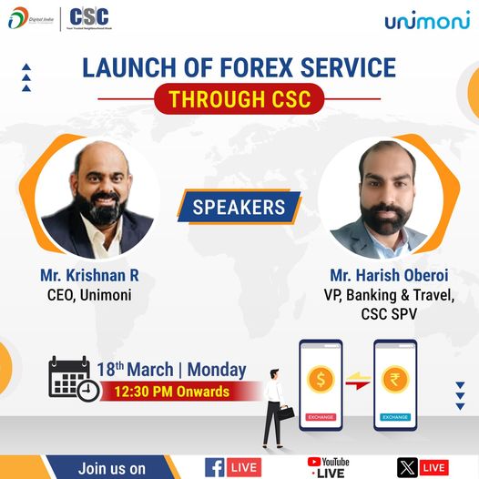 Launch of Forex Service through CSC…
 Join Mr. Krishnan R, CEO, Unimoni & …